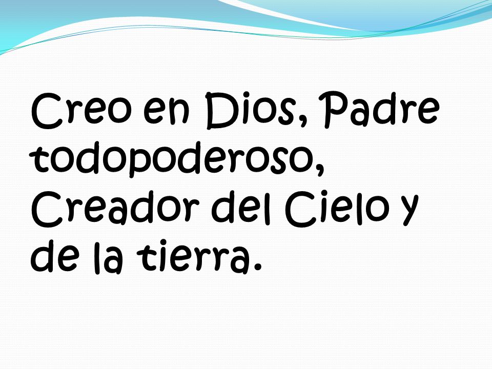 Creo en Dios, Padre todopoderoso, Creador del Cielo y de la tierra.