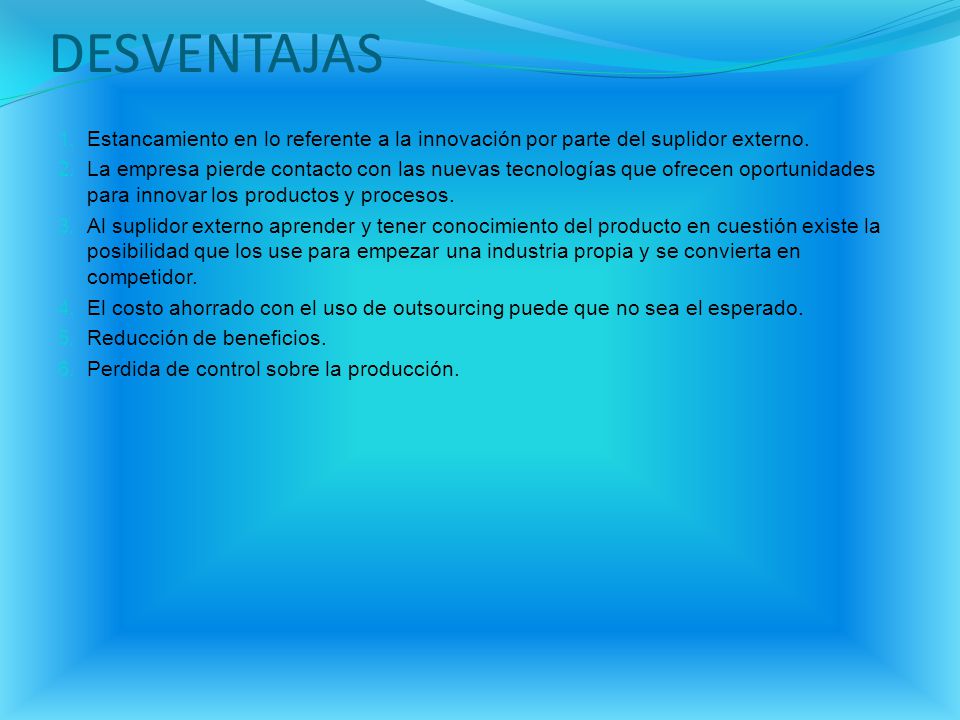 DESVENTAJAS Estancamiento en lo referente a la innovación por parte del suplidor externo.