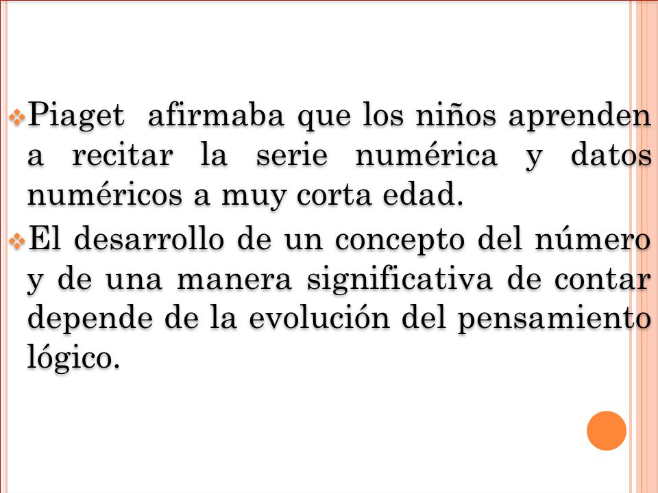 Piaget afirmaba que los niños aprenden a recitar la serie numérica y datos numéricos a muy corta edad.