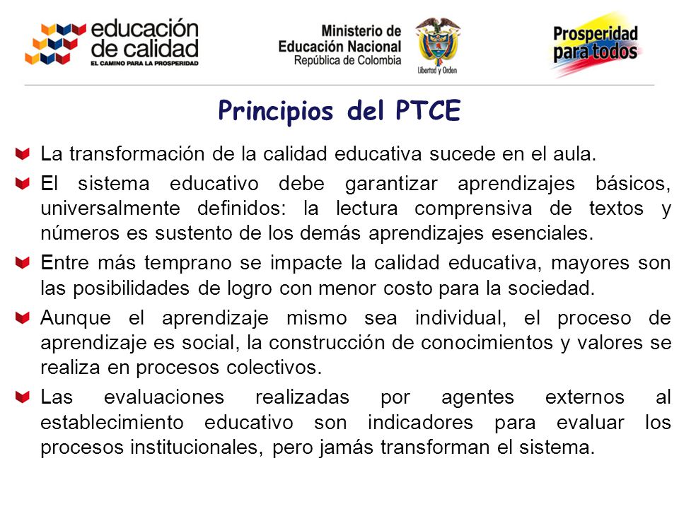 Principios del PTCE La transformación de la calidad educativa sucede en el aula.
