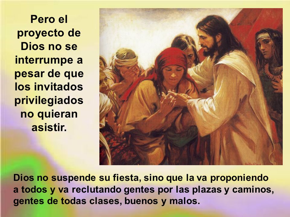 Pero el proyecto de Dios no se interrumpe a pesar de que los invitados privilegiados no quieran asistir.