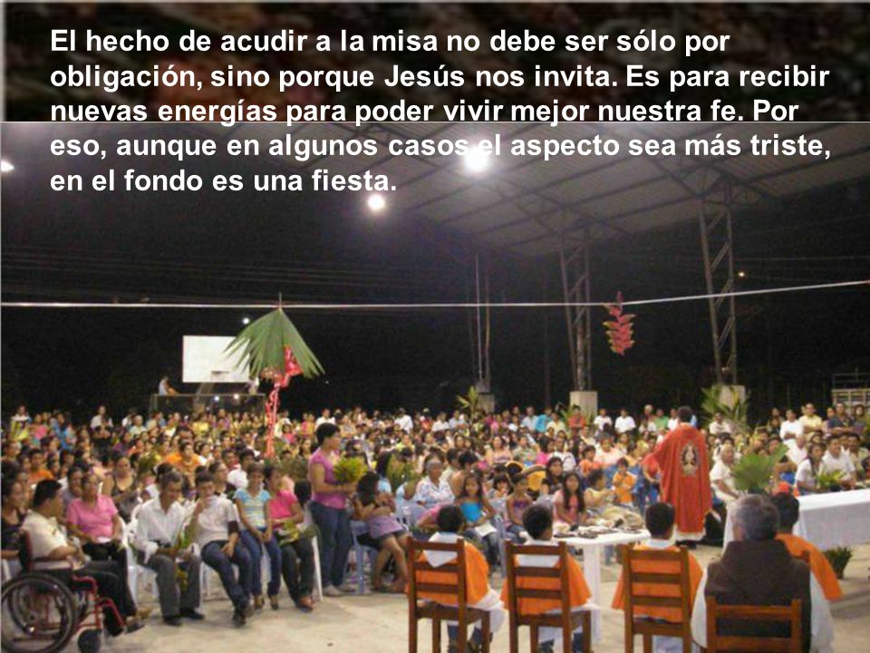 El hecho de acudir a la misa no debe ser sólo por obligación, sino porque Jesús nos invita.