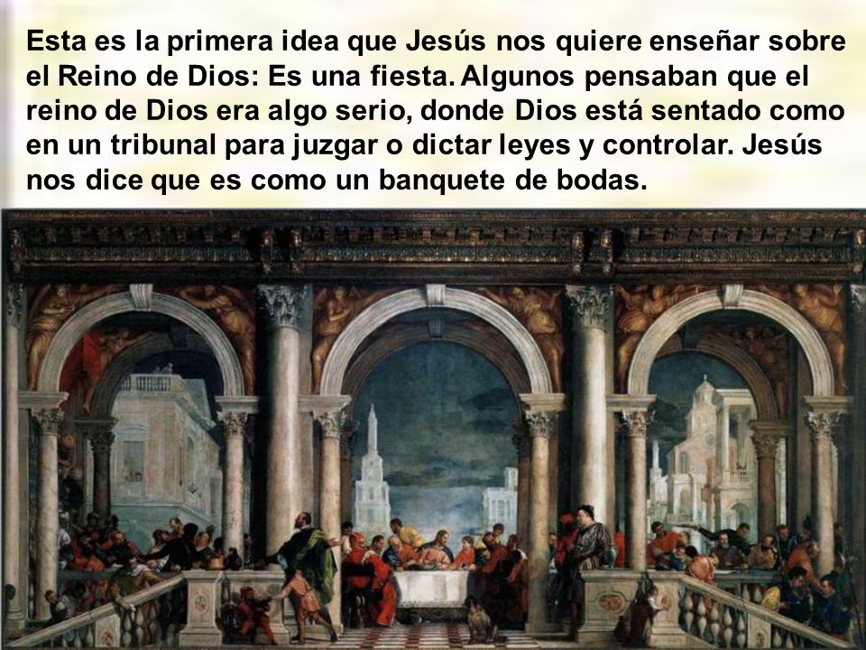 Esta es la primera idea que Jesús nos quiere enseñar sobre el Reino de Dios: Es una fiesta.