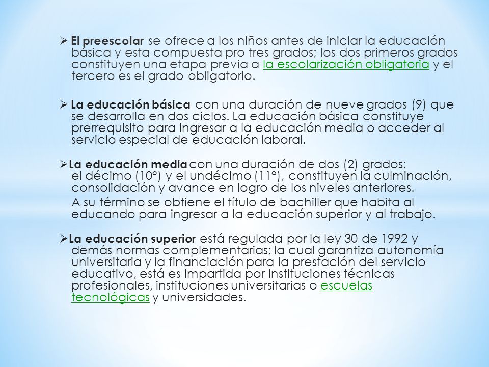 Ø El preescolar se ofrece a los niños antes de iniciar la educación básica y esta compuesta pro tres grados; los dos primeros grados constituyen una etapa previa a la escolarización obligatoria y el tercero es el grado obligatorio.