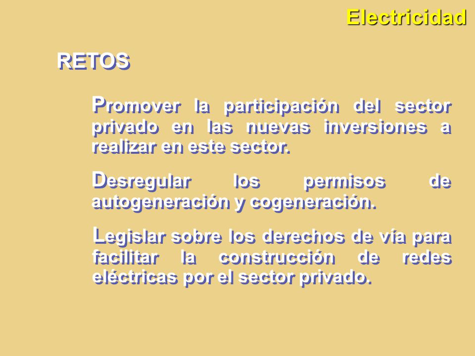 Electricidad RETOS. Promover la participación del sector privado en las nuevas inversiones a realizar en este sector.