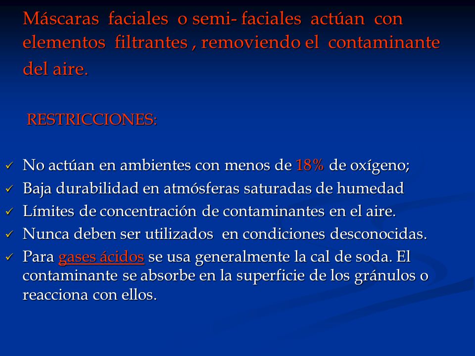 Máscaras faciales o semi- faciales actúan con elementos filtrantes , removiendo el contaminante