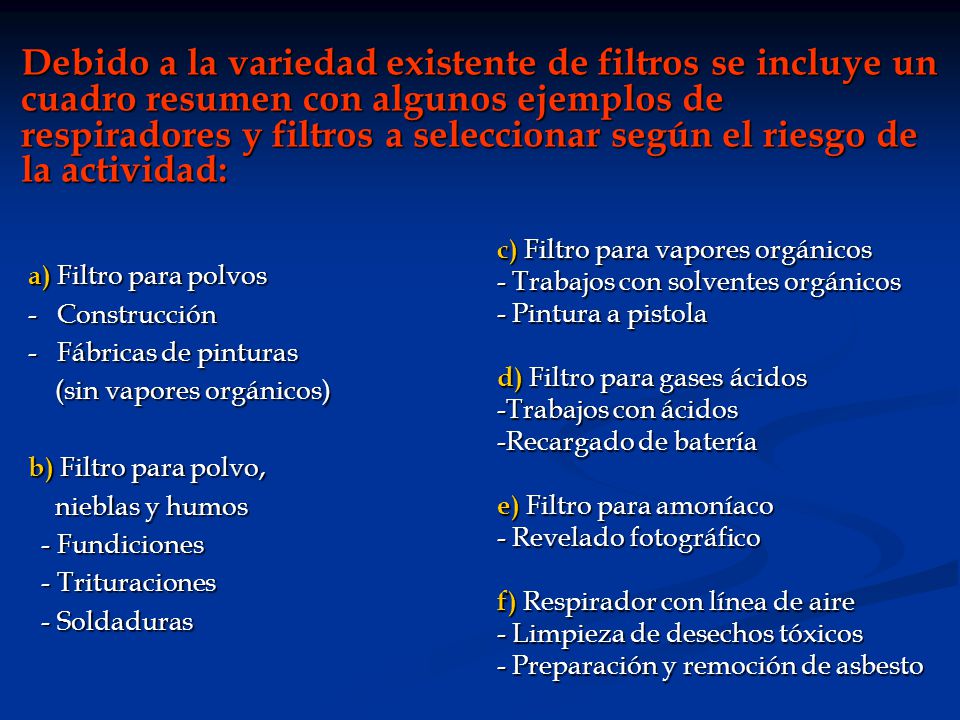 Debido a la variedad existente de filtros se incluye un cuadro resumen con algunos ejemplos de respiradores y filtros a seleccionar según el riesgo de la actividad: