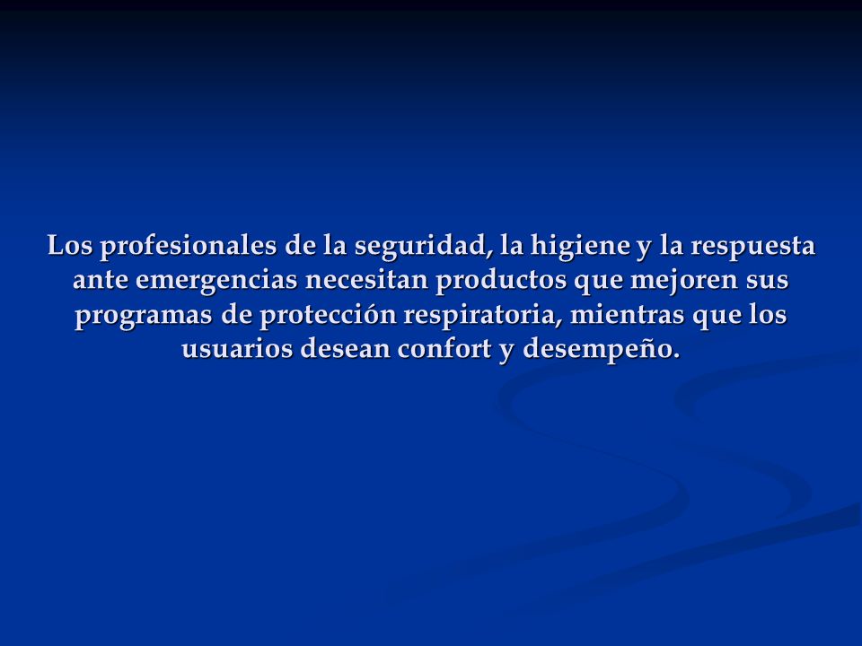 Los profesionales de la seguridad, la higiene y la respuesta ante emergencias necesitan productos que mejoren sus programas de protección respiratoria, mientras que los usuarios desean confort y desempeño.