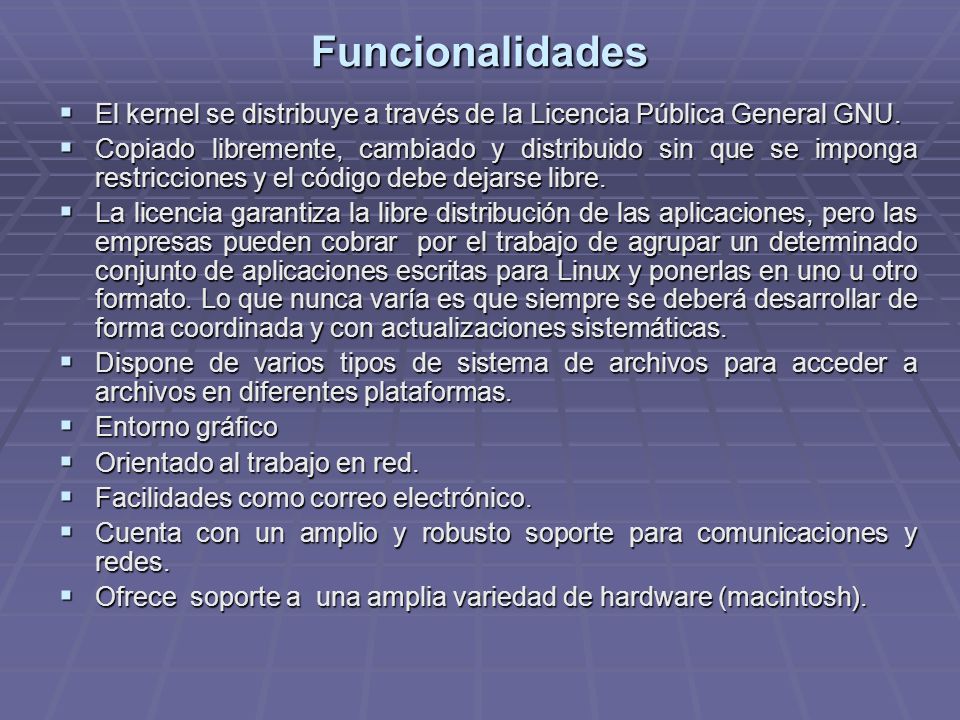 Funcionalidades El kernel se distribuye a través de la Licencia Pública General GNU.