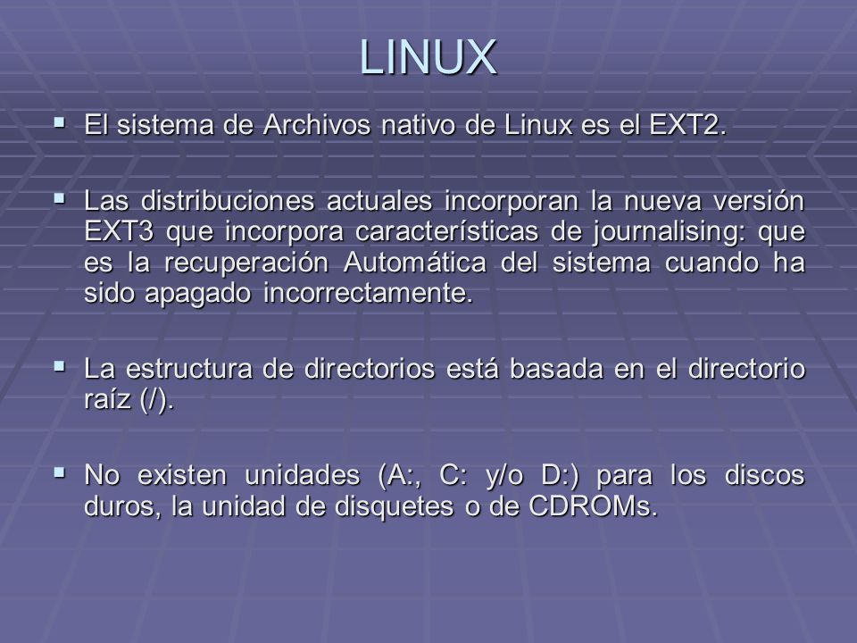 LINUX El sistema de Archivos nativo de Linux es el EXT2.