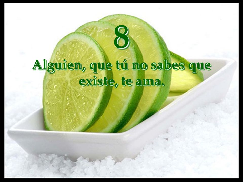 8 Alguien, que tú no sabes que existe, te ama.
