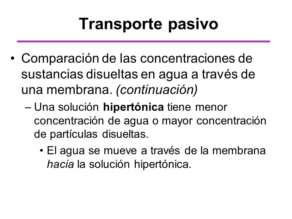 Transporte pasivo Comparación de las concentraciones de sustancias disueltas en agua a través de una membrana. (continuación)
