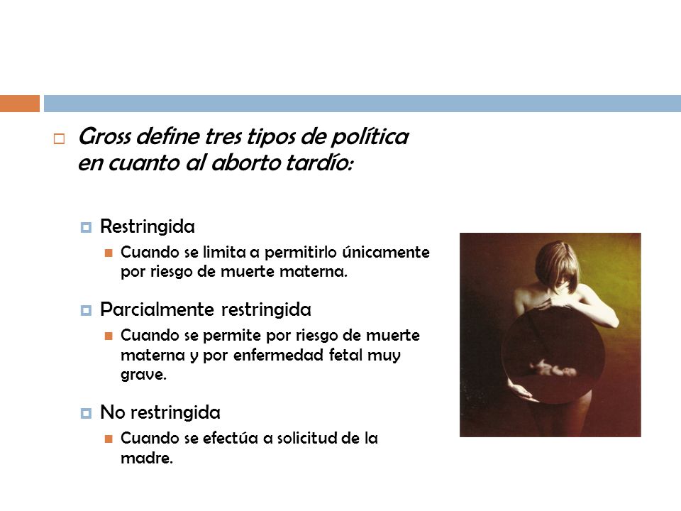Gross define tres tipos de política en cuanto al aborto tardío: