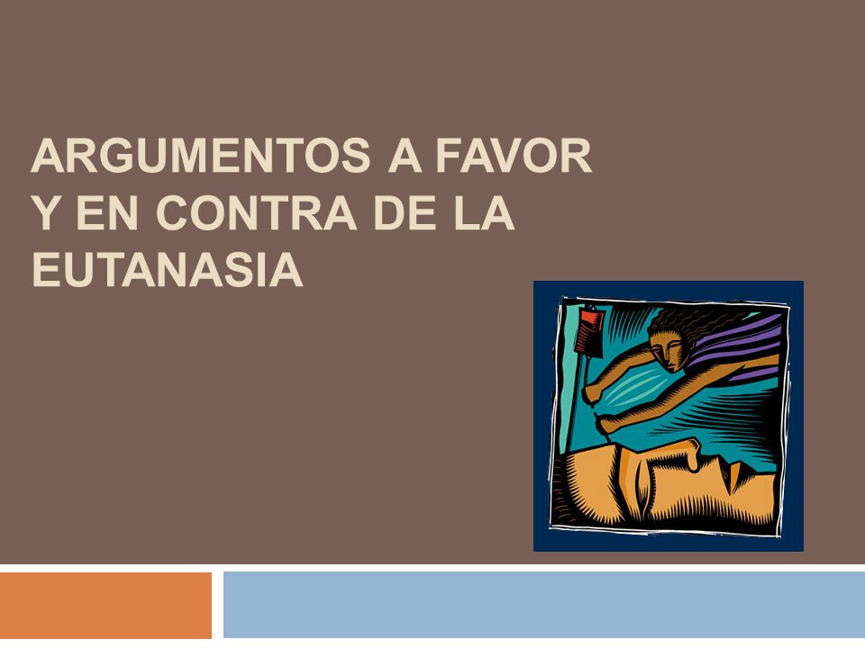 Argumentos a favor y en contra de la eutanasia