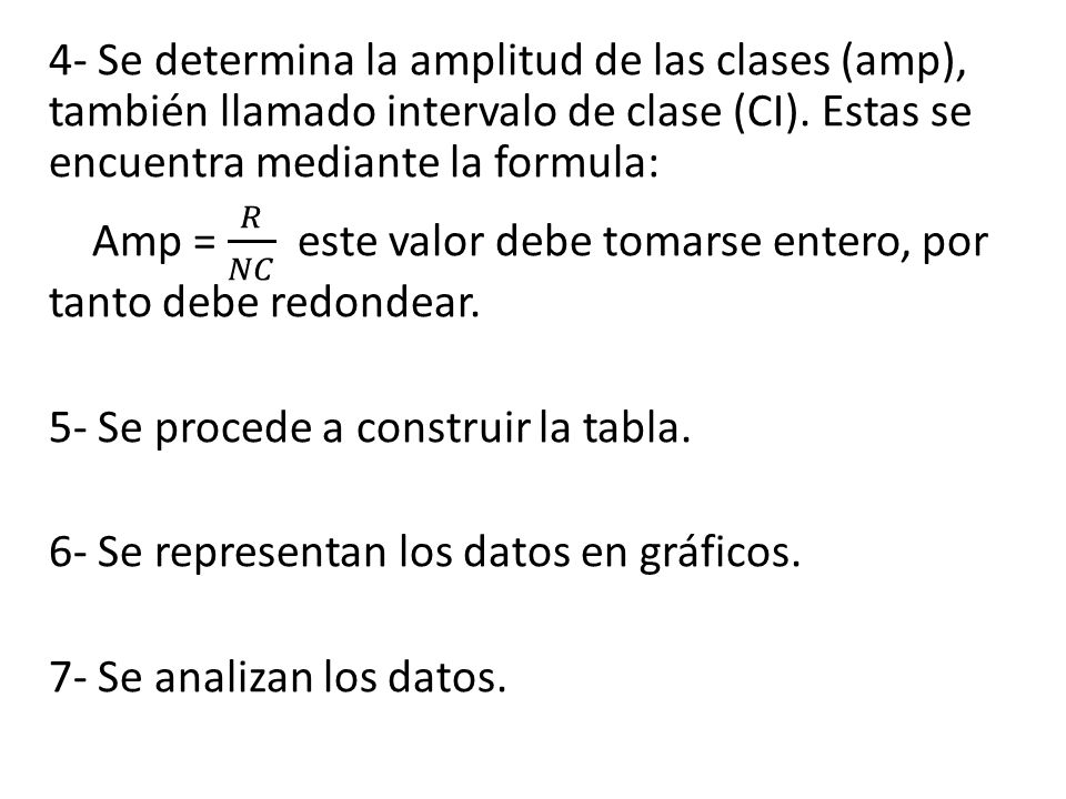 4- Se determina la amplitud de las clases (amp), también llamado intervalo de clase (CI).