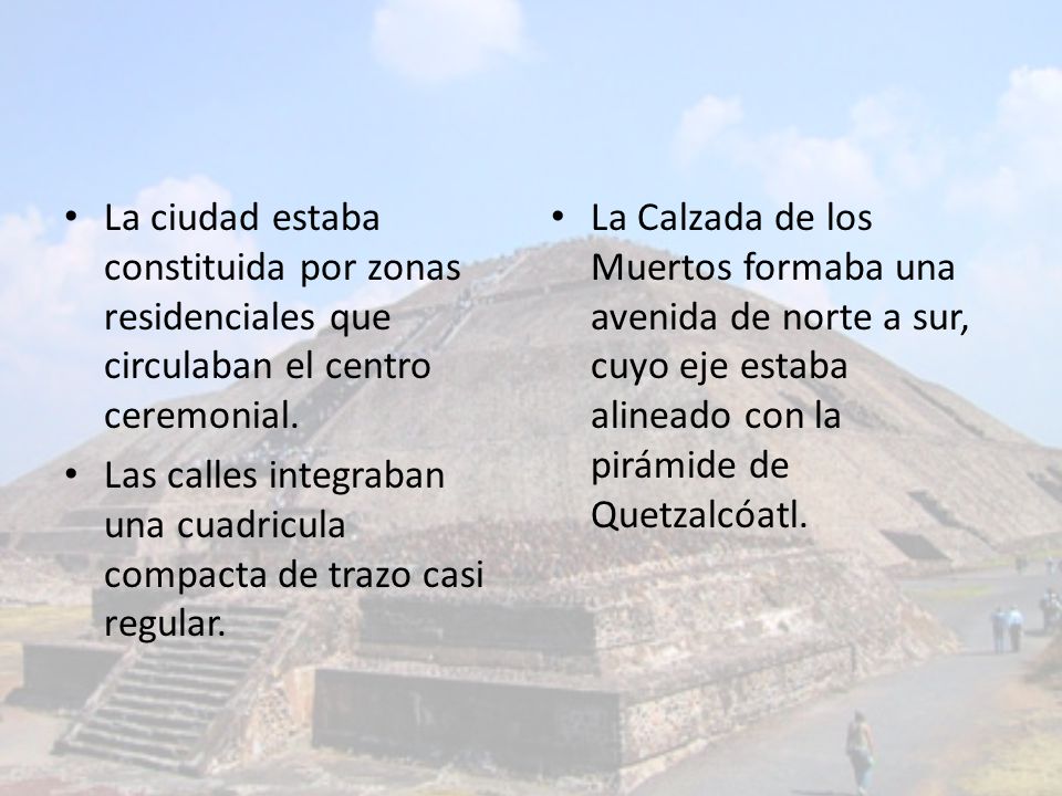 La ciudad estaba constituida por zonas residenciales que circulaban el centro ceremonial.