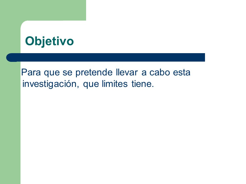 Objetivo Para que se pretende llevar a cabo esta investigación, que limites tiene.