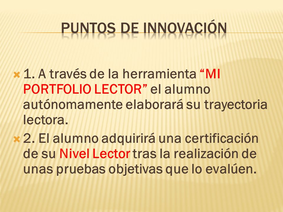 PUNTOS DE INNOVACIÓN 1. A través de la herramienta MI PORTFOLIO LECTOR el alumno autónomamente elaborará su trayectoria lectora.