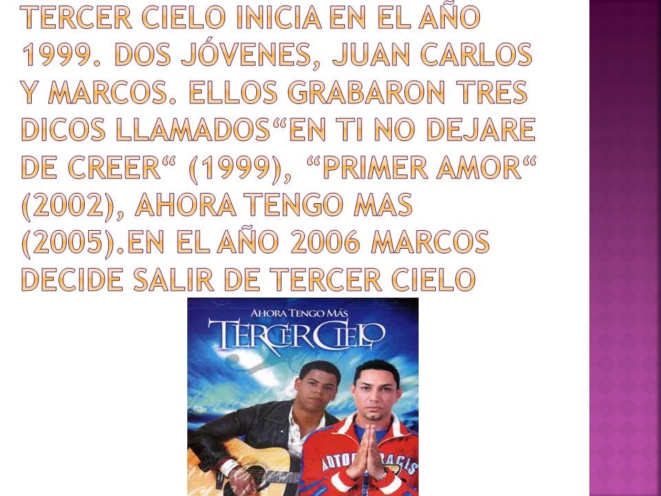 Tercer cielo inicia en el año Dos jóvenes, Juan Carlos y Marcos