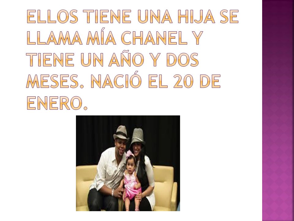 Ellos tiene una hija se llama Mía Chanel y tiene un año y dos meses