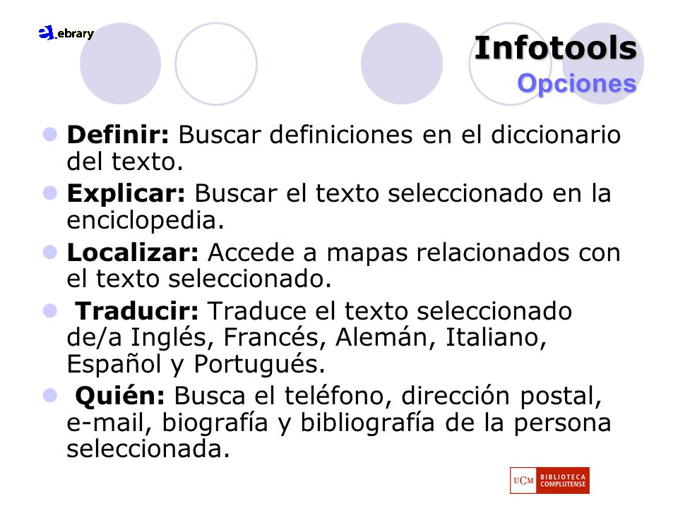 Infotools Opciones Definir: Buscar definiciones en el diccionario del texto. Explicar: Buscar el texto seleccionado en la enciclopedia.