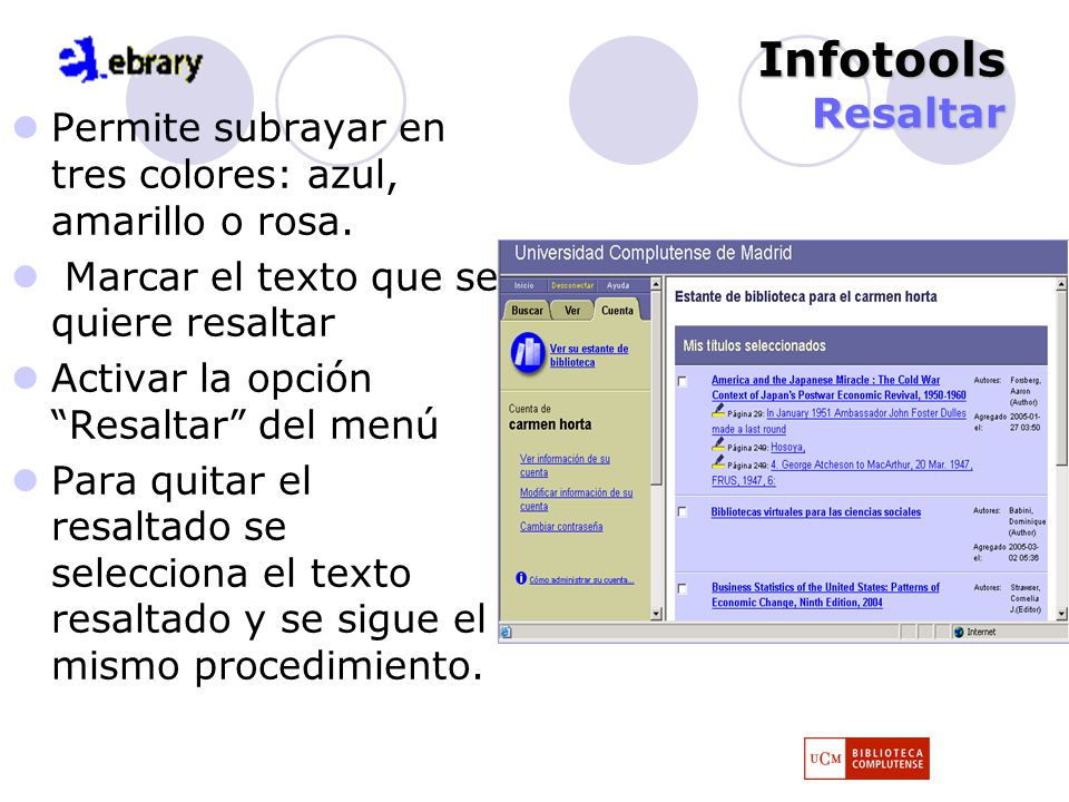 Infotools Resaltar Permite subrayar en tres colores: azul, amarillo o rosa. Marcar el texto que se quiere resaltar.