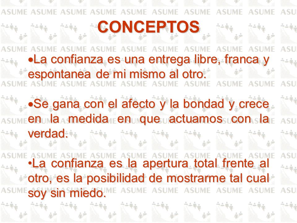 CONCEPTOS La confianza es una entrega libre, franca y espontanea de mi mismo al otro.