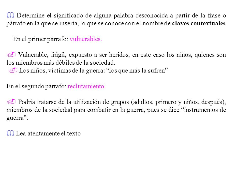  Determine el significado de alguna palabra desconocida a partir de la frase o párrafo en la que se inserta, lo que se conoce con el nombre de claves contextuales