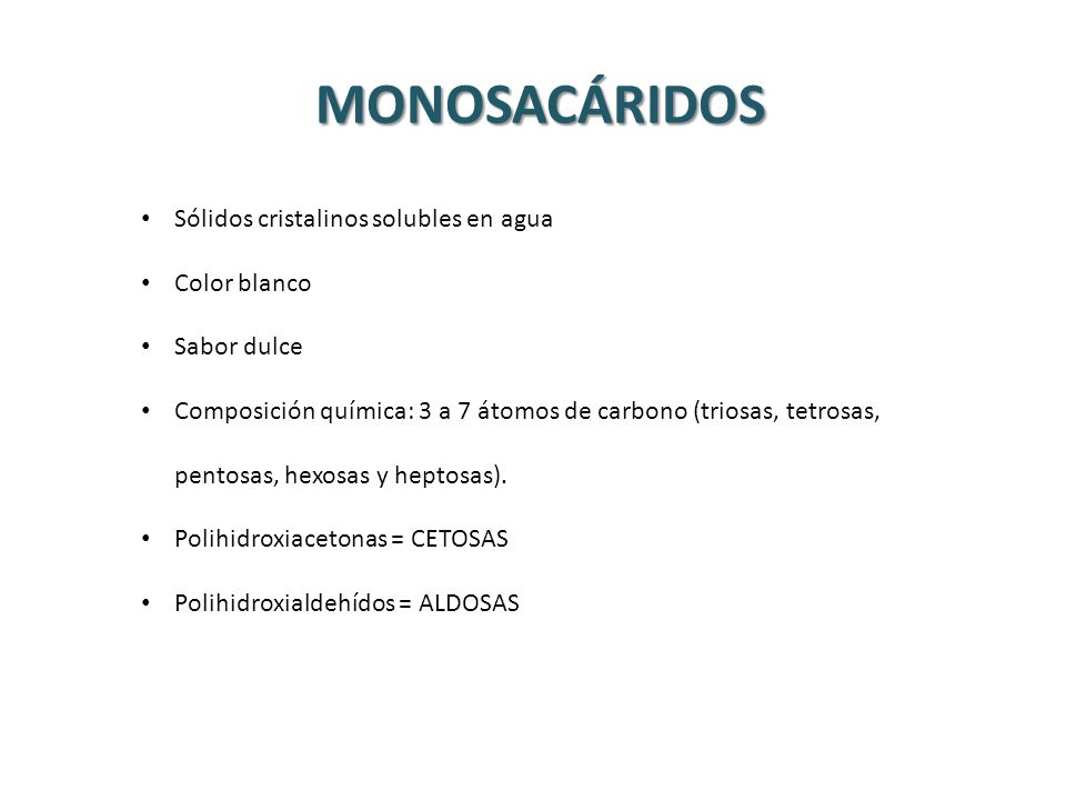 MONOSACÁRIDOS Sólidos cristalinos solubles en agua Color blanco