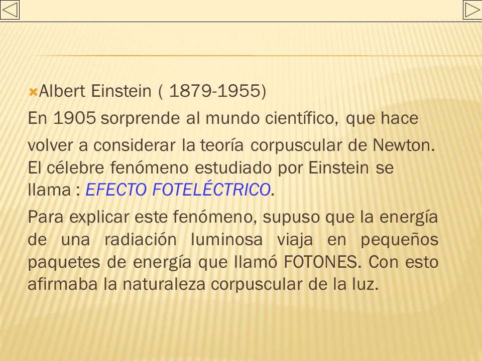 Albert Einstein ( ) En 1905 sorprende al mundo científico, que hace.