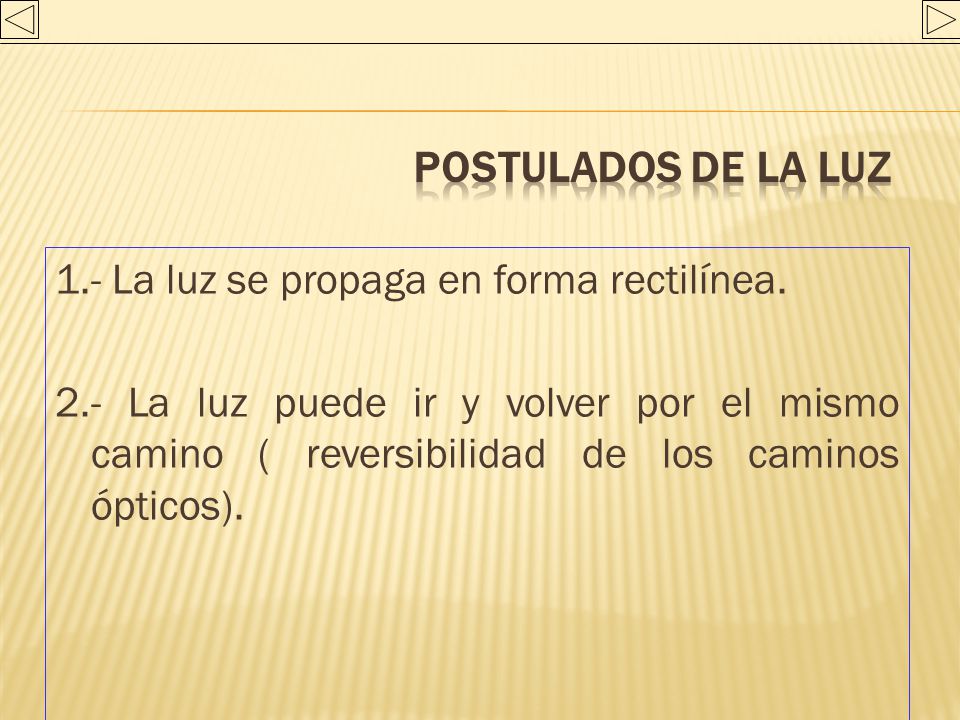 POSTULADOS DE LA LUZ 1.- La luz se propaga en forma rectilínea.