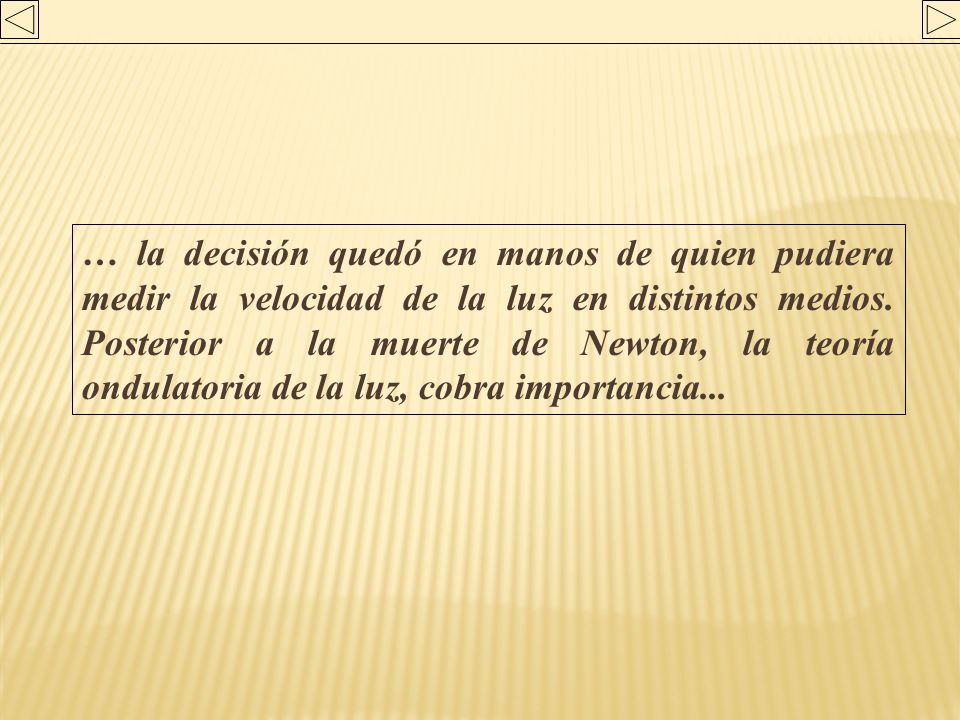 … la decisión quedó en manos de quien pudiera medir la velocidad de la luz en distintos medios.
