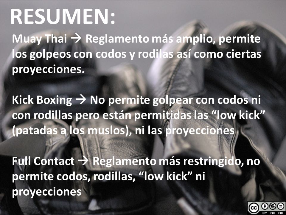 RESUMEN: Muay Thai  Reglamento más amplio, permite los golpeos con codos y rodilas así como ciertas proyecciones.