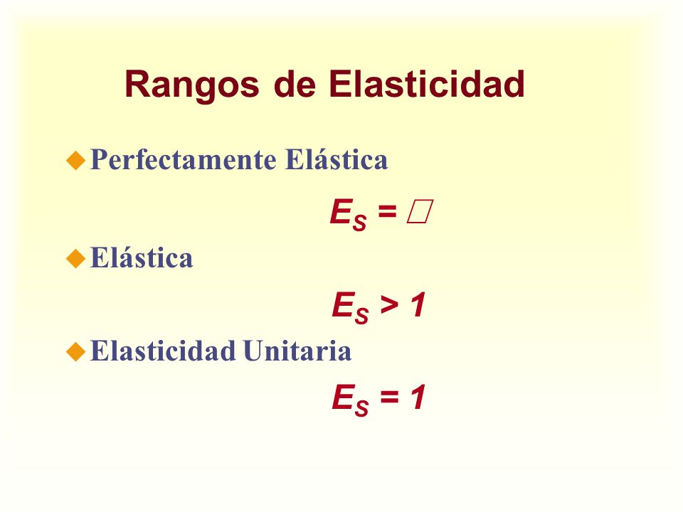 Rangos de Elasticidad ES = ¥ ES > 1 ES = 1 Perfectamente Elástica