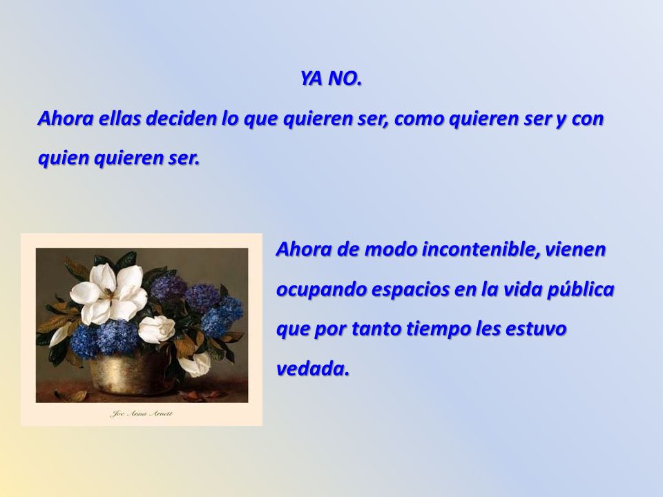 YA NO. Ahora ellas deciden lo que quieren ser, como quieren ser y con quien quieren ser.