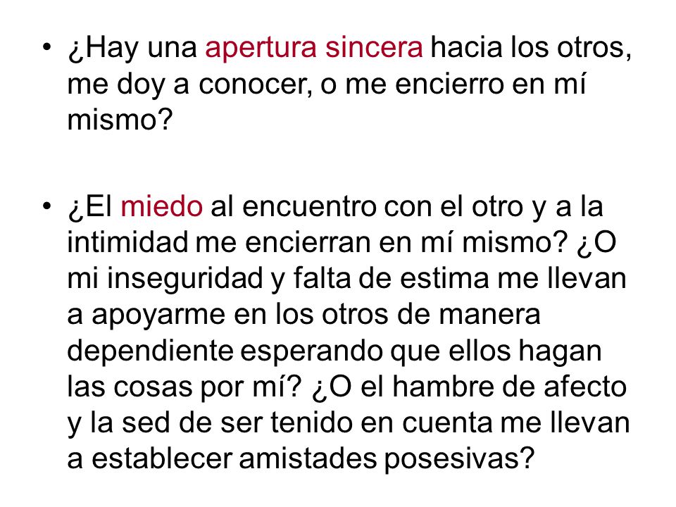 ¿Hay una apertura sincera hacia los otros, me doy a conocer, o me encierro en mí mismo