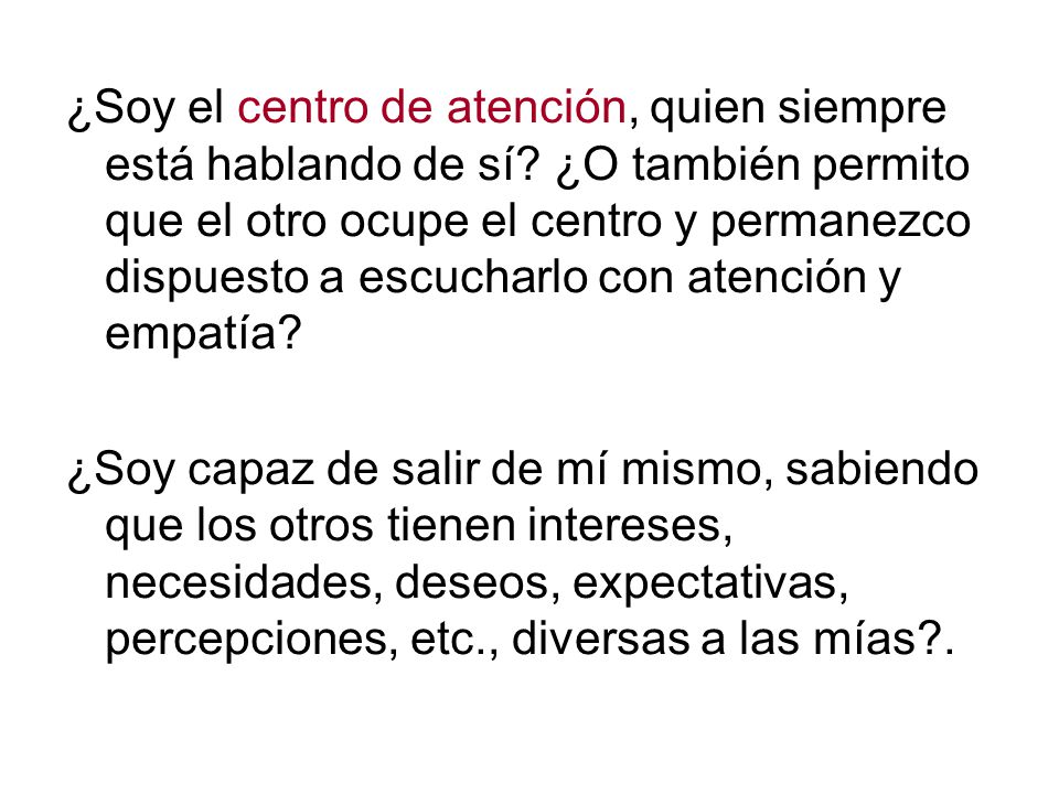 ¿Soy el centro de atención, quien siempre está hablando de sí