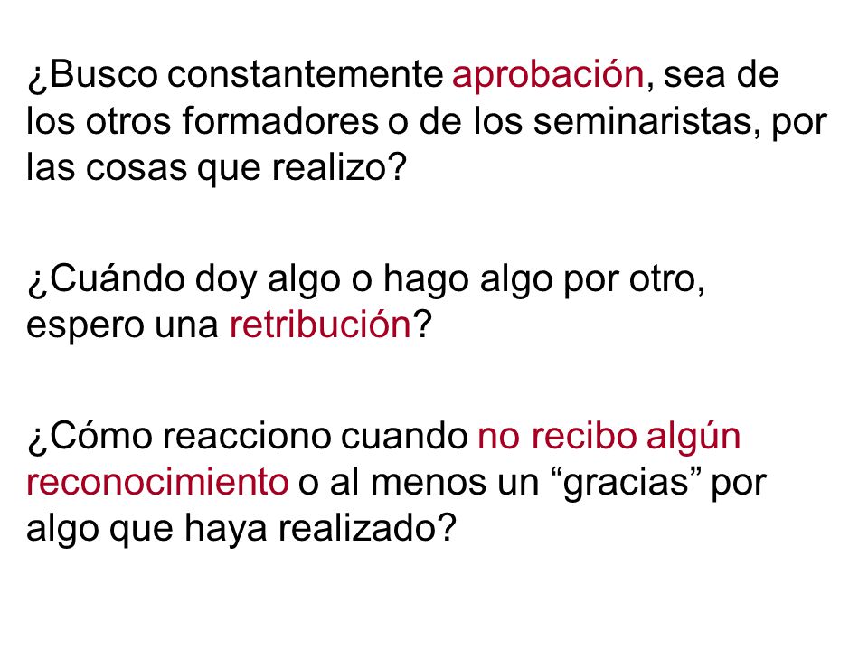 ¿Busco constantemente aprobación, sea de los otros formadores o de los seminaristas, por las cosas que realizo