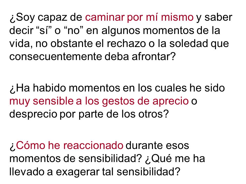 ¿Soy capaz de caminar por mí mismo y saber decir sí o no en algunos momentos de la vida, no obstante el rechazo o la soledad que consecuentemente deba afrontar