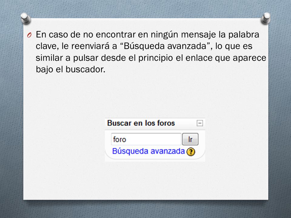 En caso de no encontrar en ningún mensaje la palabra clave, le reenviará a Búsqueda avanzada , lo que es similar a pulsar desde el principio el enlace que aparece bajo el buscador.