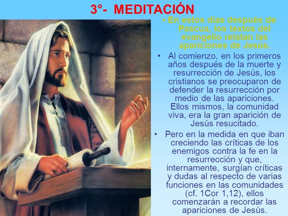 3°- MEDITACIÓN • En estos días después de Pascua, los textos del evangelio relatan las apariciones de Jesús.