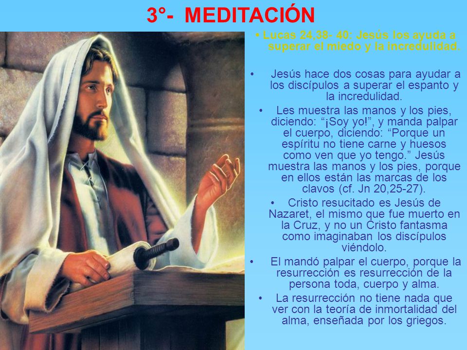 3°- MEDITACIÓN • Lucas 24,38- 40: Jesús los ayuda a superar el miedo y la incredulidad.