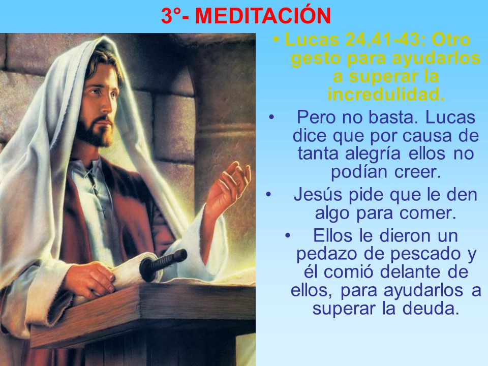 3°- MEDITACIÓN • Lucas 24,41-43: Otro gesto para ayudarlos a superar la incredulidad.