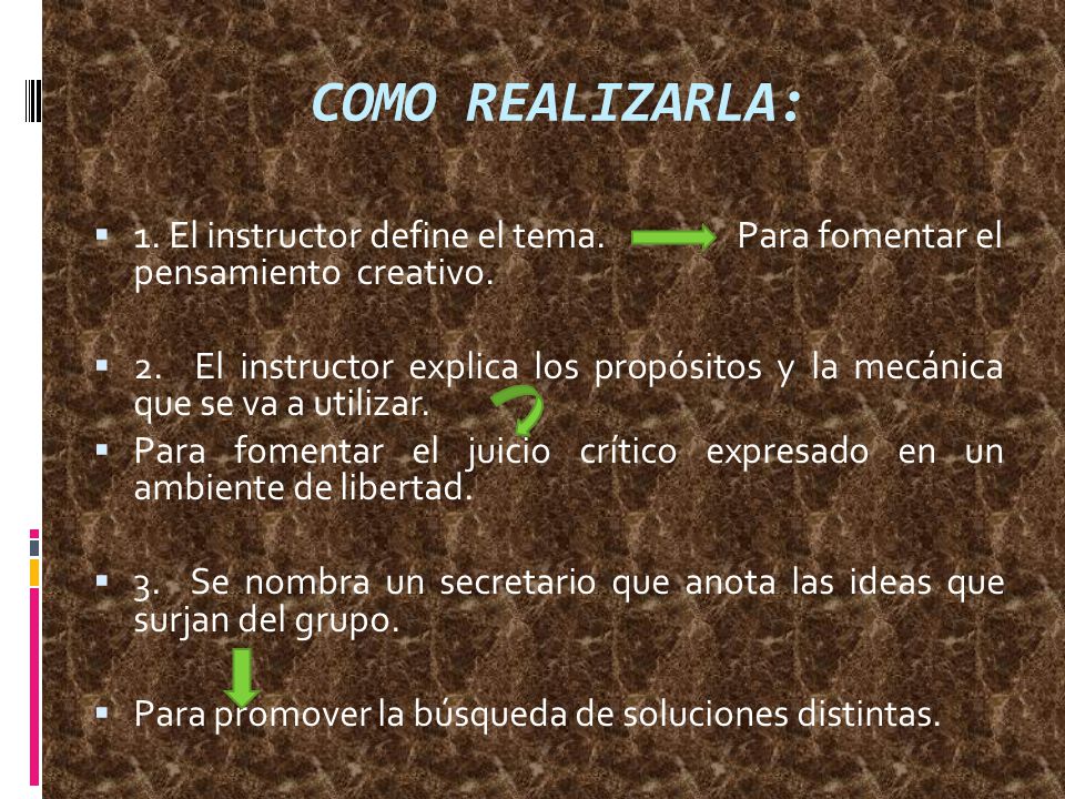 COMO REALIZARLA: 1. El instructor define el tema. Para fomentar el pensamiento creativo.