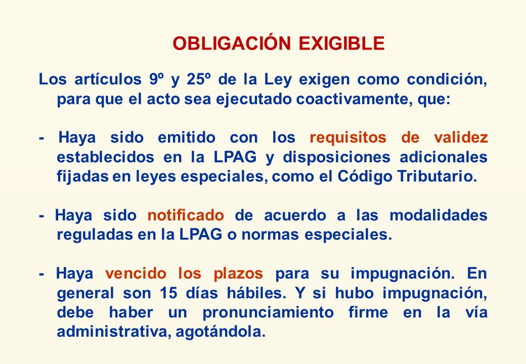 OBLIGACIÓN EXIGIBLE Los artículos 9º y 25º de la Ley exigen como condición, para que el acto sea ejecutado coactivamente, que: