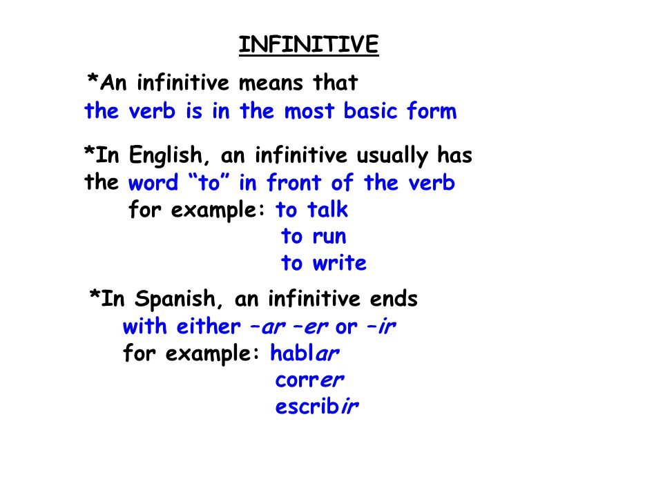 INFINITIVE *An infinitive means that. the verb is in the most basic form. *In English, an infinitive usually has the.