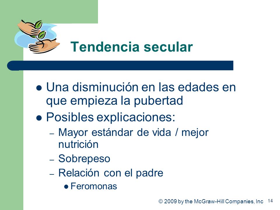 Tendencia secular Una disminución en las edades en que empieza la pubertad. Posibles explicaciones: