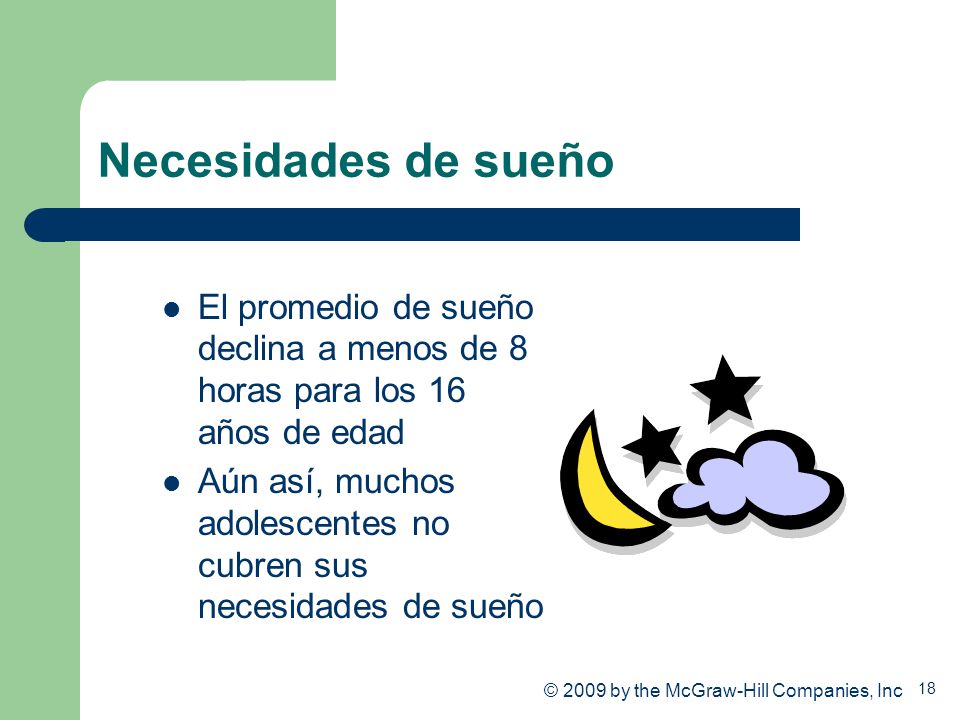 Necesidades de sueño El promedio de sueño declina a menos de 8 horas para los 16 años de edad.