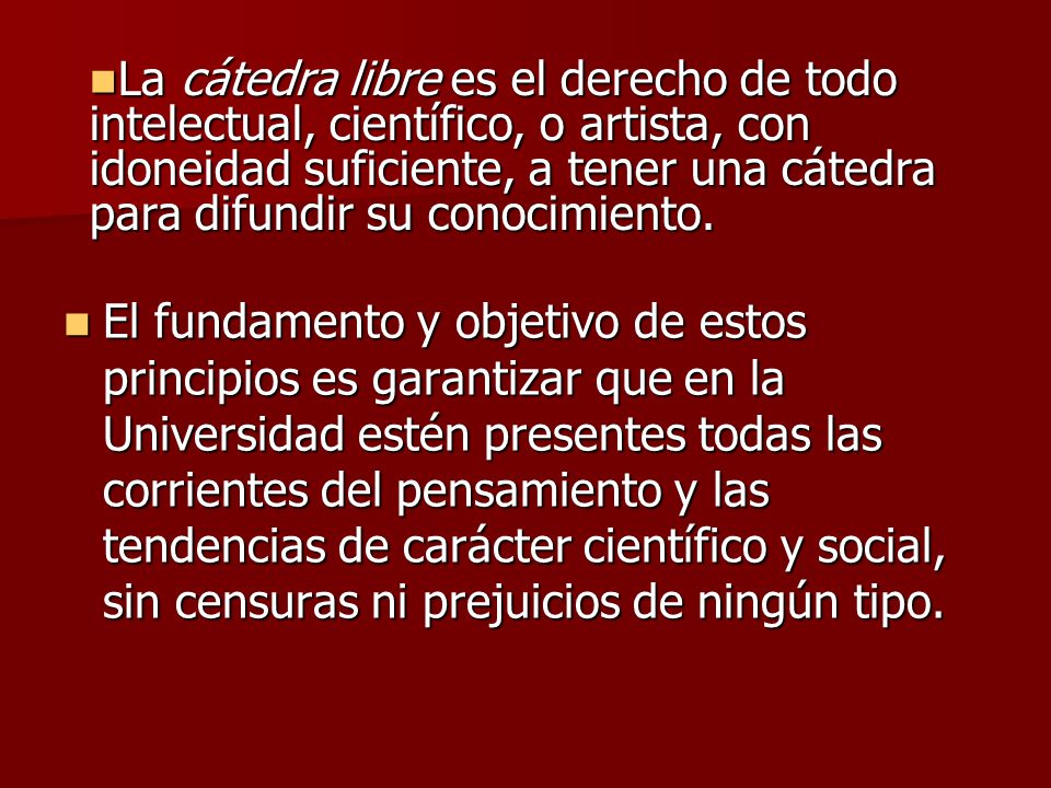 La cátedra libre es el derecho de todo intelectual, científico, o artista, con idoneidad suficiente, a tener una cátedra para difundir su conocimiento.