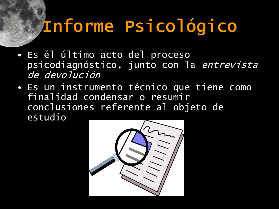 Informe Psicológico Es él último acto del proceso psicodiagnóstico, junto con la entrevista de devolución.